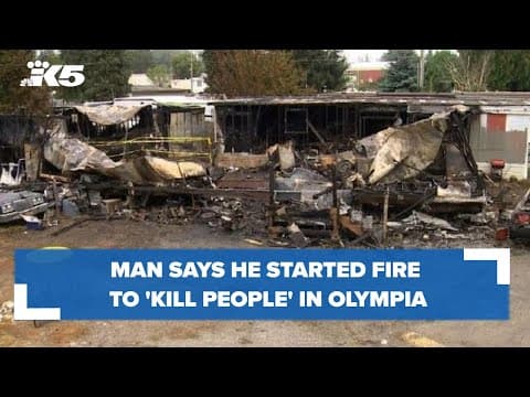Investigator: Man said he started fire to ‘kill people’ at Olympia mobile home park
