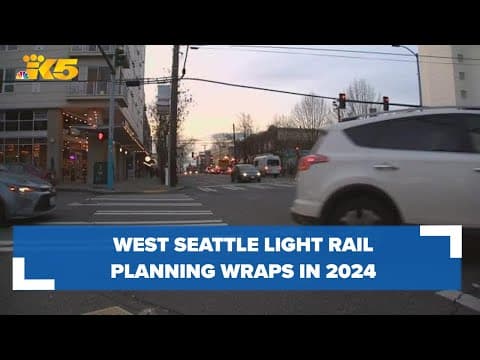 Sound Transit to finish planning phase for West Seattle Light Rail Extension in 2024