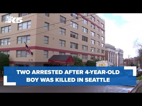 Two arrested after 4-year-old boy was killed in Seattle
