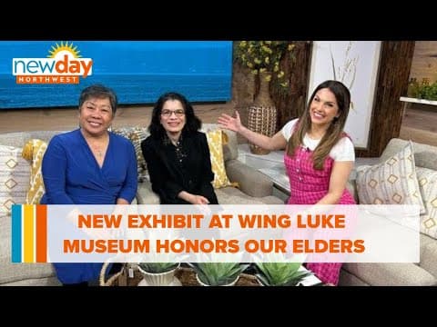 New exhibit at Wing Luke Museum honors our elders - New Day NW