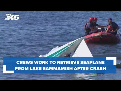 Crews work to retrieve seaplane from Lake Sammamish after crash