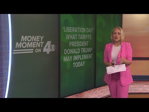 Money Moment on 4: 'Liberation Day' what tariffs President Trump may implement