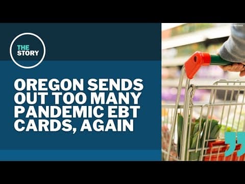 Oregon agency sent pandemic EBT cards to thousands of ineligible families, again