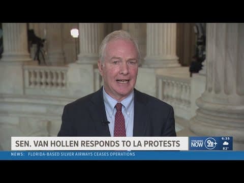 Sen. Van Hollen responds to LA protest reaction from President Donald Trump