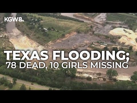 Texas flooding death toll reaches 78 as search continues for 10 missing girls