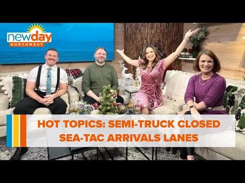 Hot Topics: Semi-truck closed Sea-Tac's arrivals lanes - New Day NW