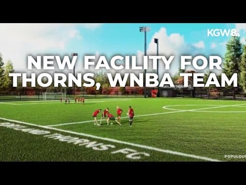 Portland Thorns, WNBA owner to build $150M practice facility