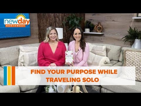 Find your purpose while traveling solo - New Day NW