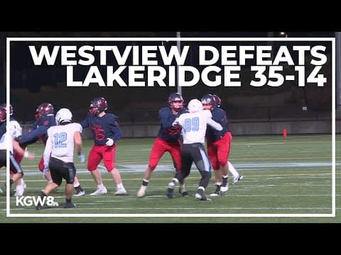 Westview will play for the Columbia Cup after a 35-14 win over Lakeridge | Friday Night Football