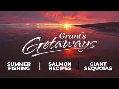 Grant's Getaways | Summer fishing, Salmon recipes & visiting giant sequoias