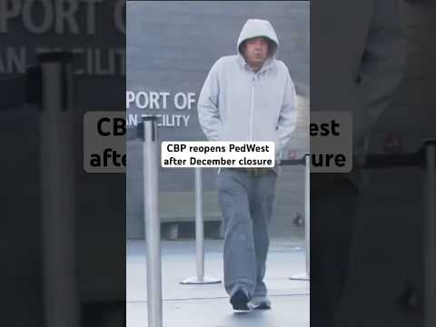 Customs and Border Protection reopens PedWest after December closure that affected businesses