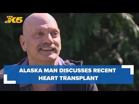 Alaska man discusses what his recent heart transplant means for him, his family