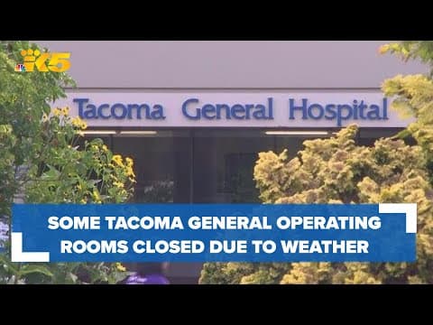 Tacoma General temporarily closing 'a number' of operating rooms because of weather