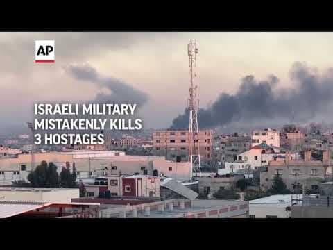 Israeli troops mistakenly kill 3 hostages in Gaza, IDF says