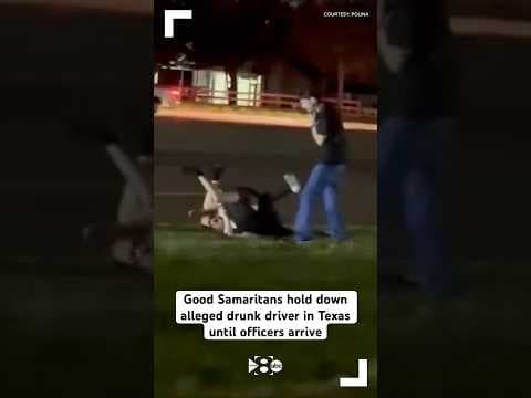 Good Samaritans hold down alleged drunk driver in Texas until officers arrive
