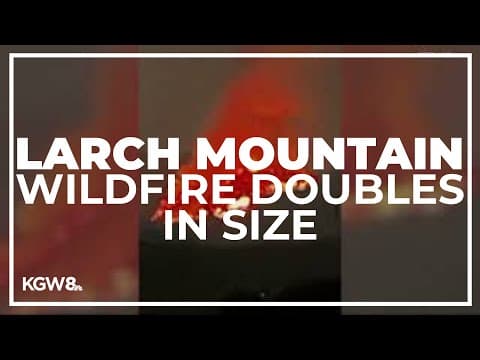 Larch Mountain wildfire doubles in size