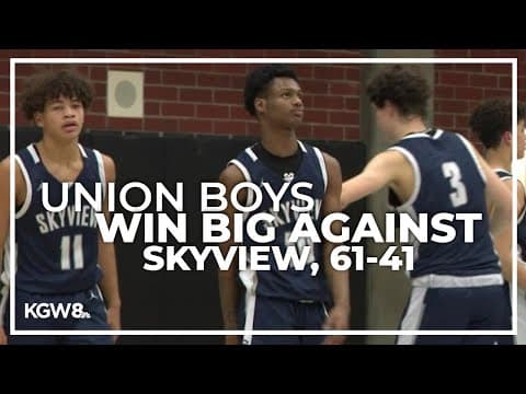 Union boys get a big win against Skyview | Friday Night Hoops