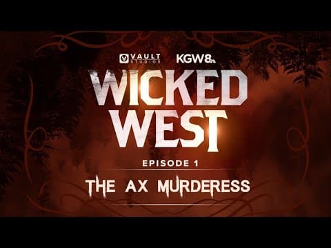 Wicked West Ep. 1: Oregon's 'Ax Murderess'