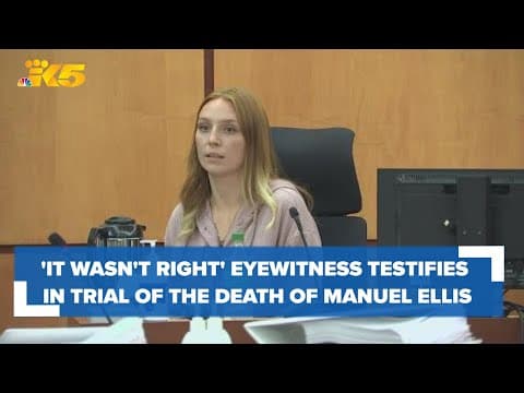 'It wasn't right': Eyewitness who filmed Tacoma officers confrontation with Manuel Ellis testifies