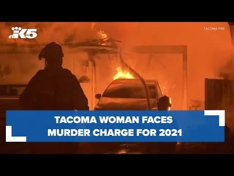 Tacoma woman faces murder charge for 2021 fire