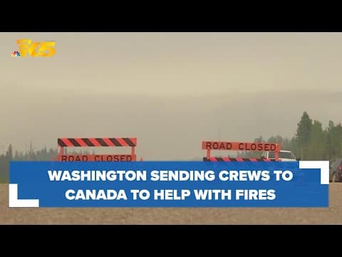 Washington among US states sending firefighting resources to Canada amid wildfires