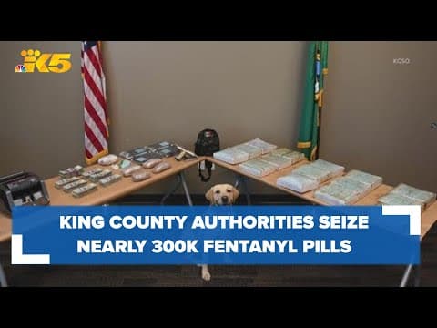 King County authorities seize nearly 300,000 fentanyl pills during investigation