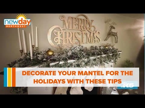 Decorate your mantel for the holidays with these tips and ideas - New Day NW