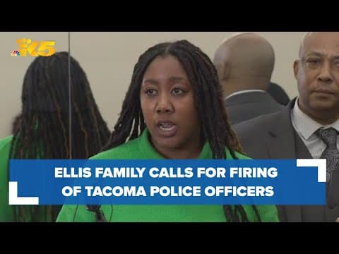 Ellis family calls for the firing of Tacoma police officers amid internal investigation