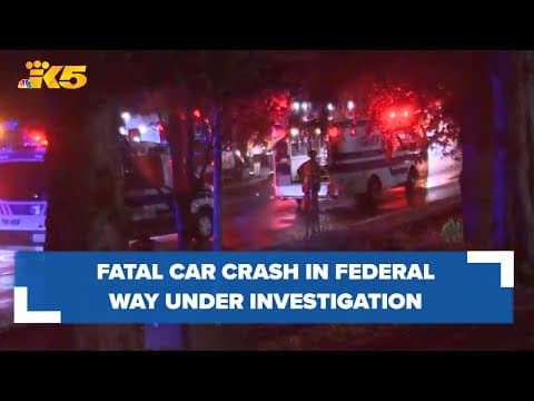 BREAKING: Fatal car crash in Federal Way under investigation