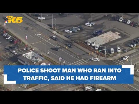 Burien police shoot man who ran into traffic and said he had a firearm