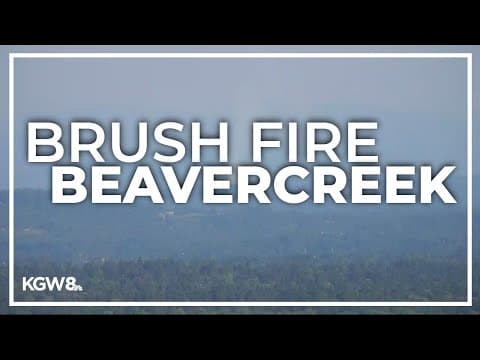 Brush fire near Beavercreek triggers evacuation notice, Clackamas Fire officials say