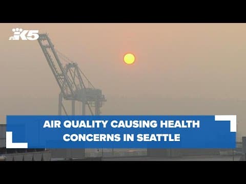 Seattle's 'unhealthy' air quality causing health concerns