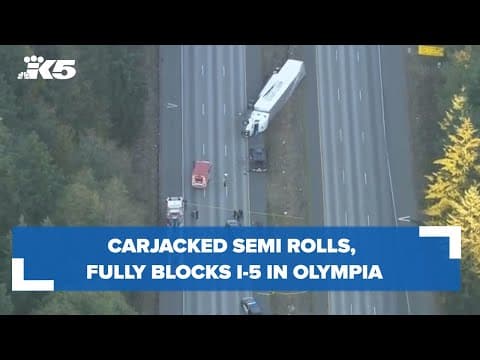 Carjacked semi rolls, fully blocks I-5 in Olympia