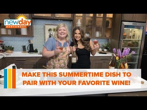 Make this summertime dish to pair with your favorite wine! - New Day NW