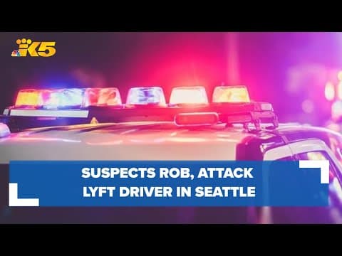 Seattle police search for suspects who attacked, robbed a Lyft driver