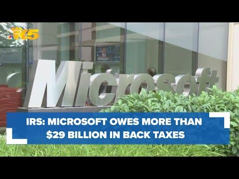 IRS says Microsoft may owe more than $29 billion in back taxes; Microsoft disagrees