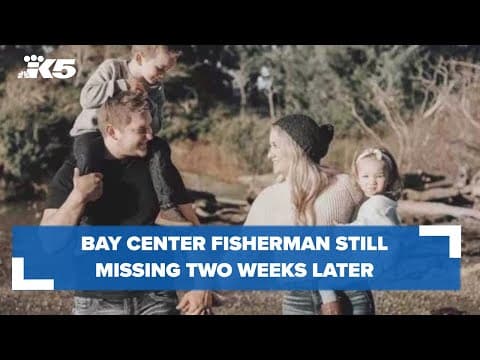 Bay Center fisherman still missing two weeks later