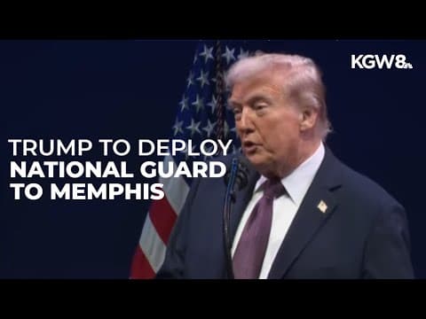 Trump to deploy the National Guard into Memphis to allegedly target crime in echo of DC order