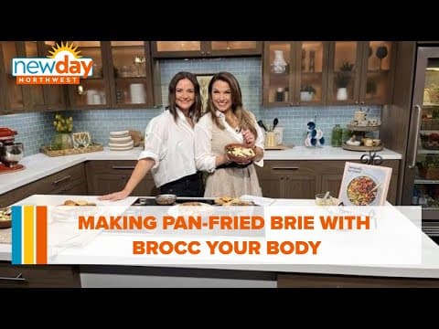 Making Pan-fried Brie with Brocc Your Body - New Day NW