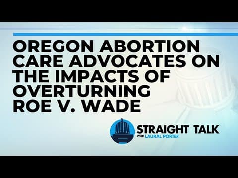 Oregon abortion care advocates discuss impact of decision to overturn Roe v. Wade | Straight Talk