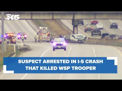 Suspect arrested in I-5 crash that killed Washington State Patrol trooper