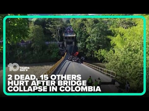 2 people dead, 15 others hurt after bridge collapse in Colombia