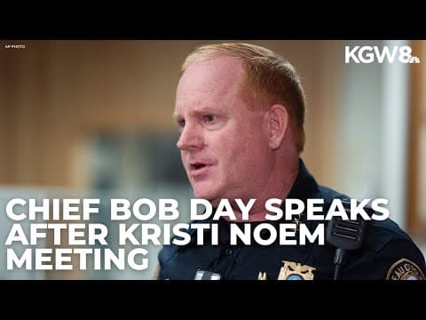 Portland police chief discusses meeting with Kristi Noem