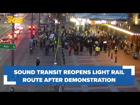 Sound Transit reopens Seattle light rail route after demonstration