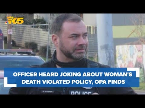 Seattle police officer heard joking about woman's death violated policy, accountability office finds
