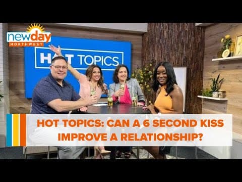 Hot Topics: Can a 6 second kiss really improve a relationship? - New Day NW