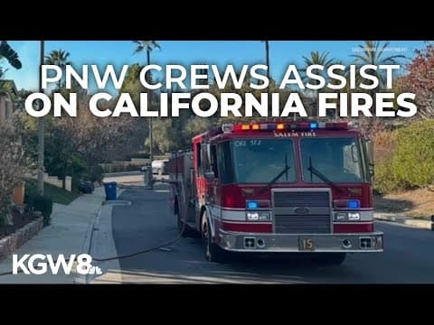 Crews from Pacific Northwest join 14,000 first responders in Southern California wildfire fight