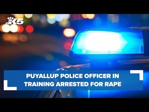 Puyallup police officer in training arrested for rape