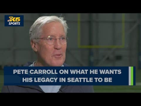 Pete Carroll on what he wants his legacy in Seattle to be