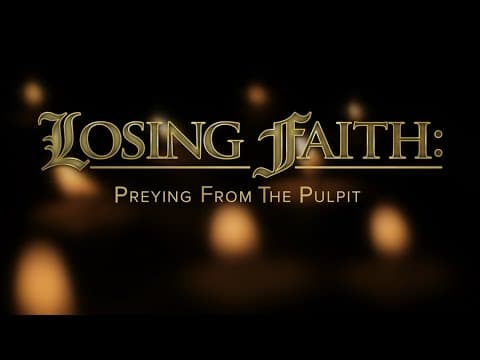 'Losing Faith' Preying from the Pulpit Special Report